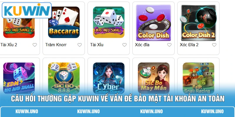 Câu Hỏi Thường Gặp KUWIN 1 Câu hỏi thường gặp KUWIN về vấn đề bảo mật tài khoản an toàn
